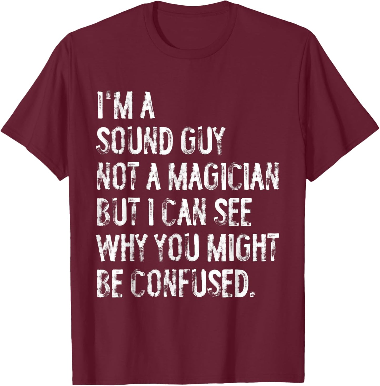 I'm A Sound Guy Not A Magician Funny Engineer T-Shirt - T-Shirt | Maroon
