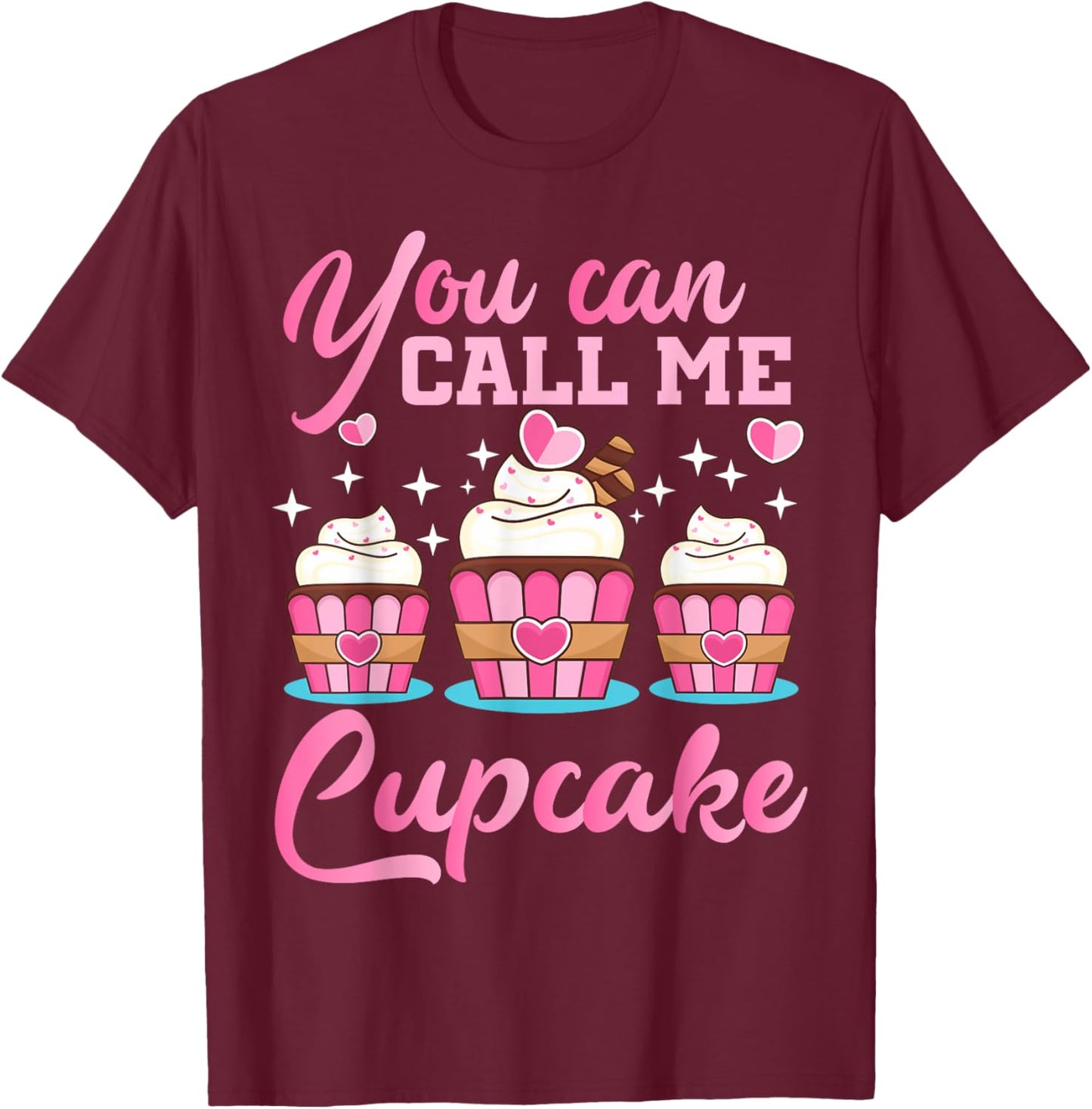 Pastry Chef | You Can Call Me Cupcake | Cupcake Enthusiasts T-Shirt - T-Shirt | Maroon