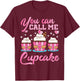 Pastry Chef | You Can Call Me Cupcake | Cupcake Enthusiasts T-Shirt - T-Shirt | Maroon