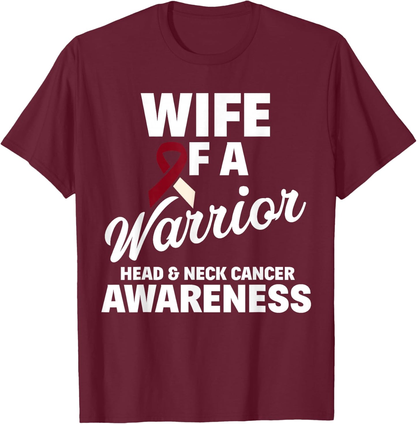 Oral Head & Neck Cancer Awareness Wife of a Warrior T-Shirt - T-Shirt | Maroon