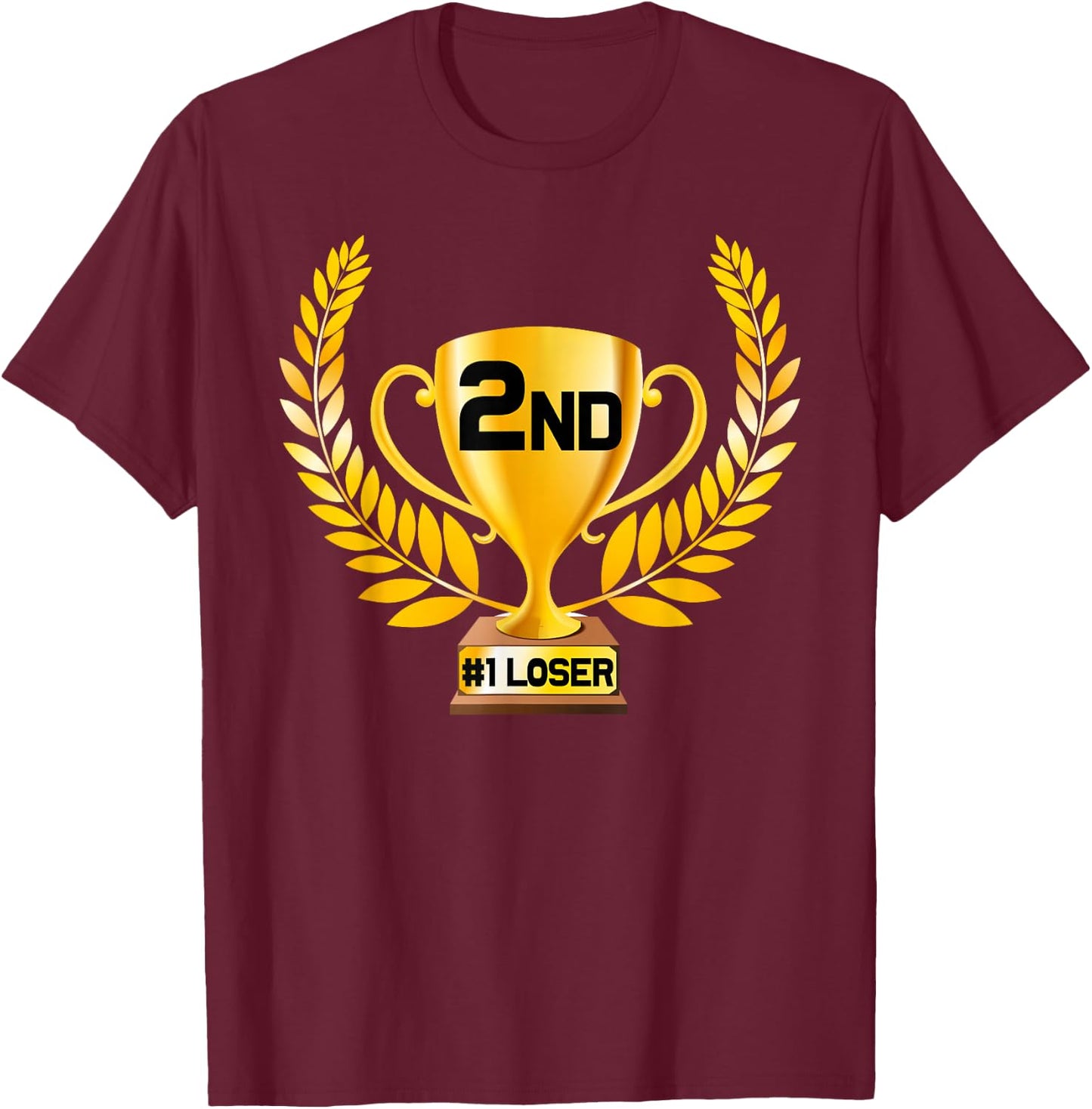 Funny 2nd Place 1st Loser Trophy Gift T-Shirt - T-Shirt | Maroon