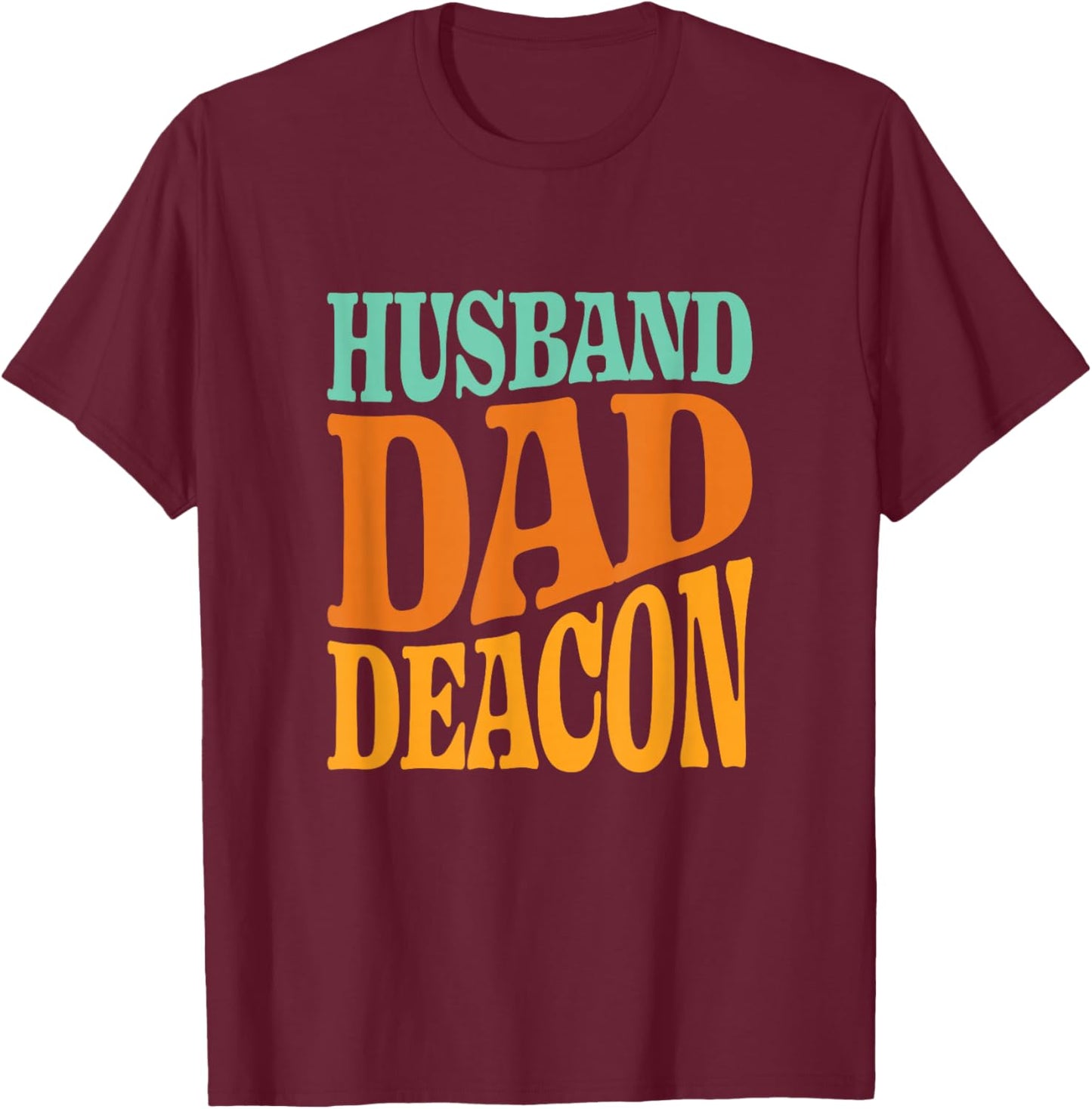 Religious Catholic Father Quote Husband Dad Deacon Christian T-Shirt - T-Shirt | Maroon