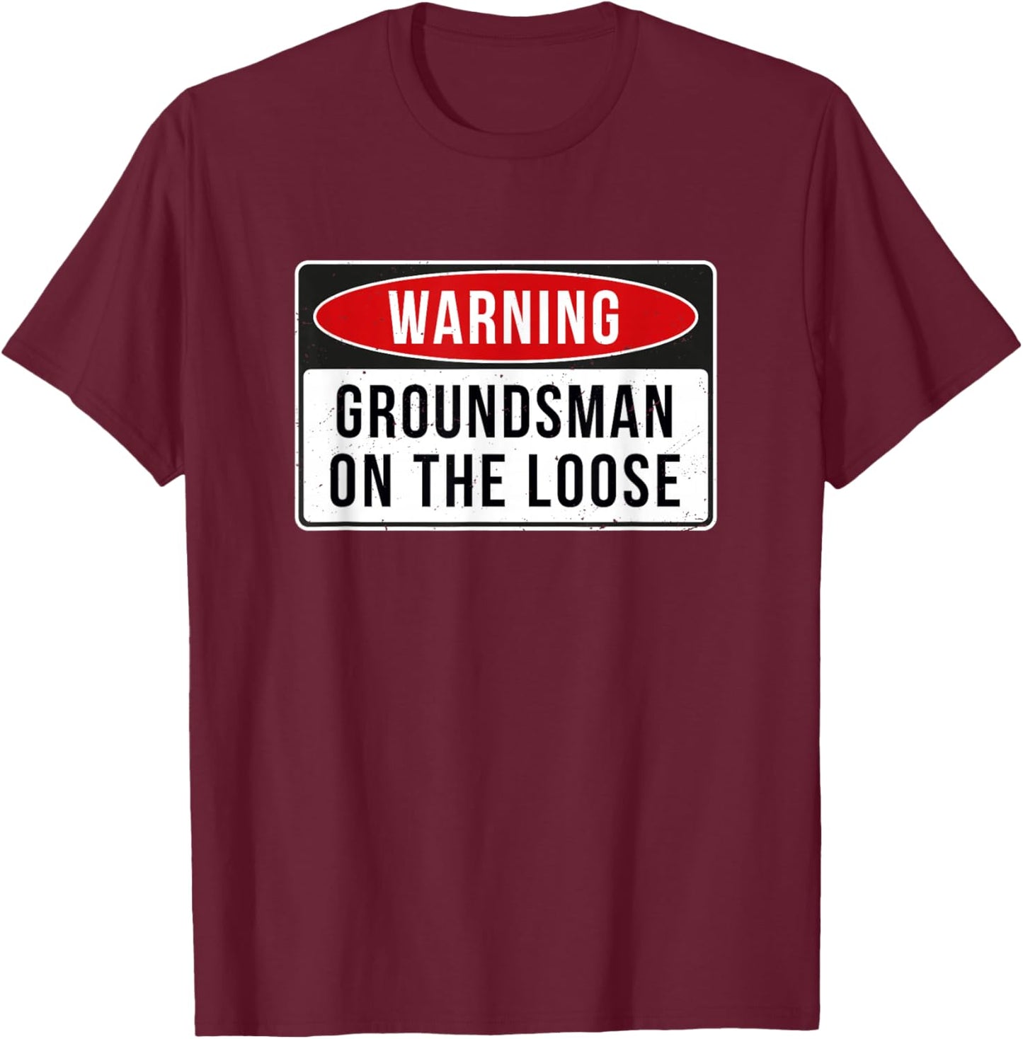 Warning Sign - Groundsman On The Loose Funny Job Quote T-Shirt - T-Shirt | Maroon