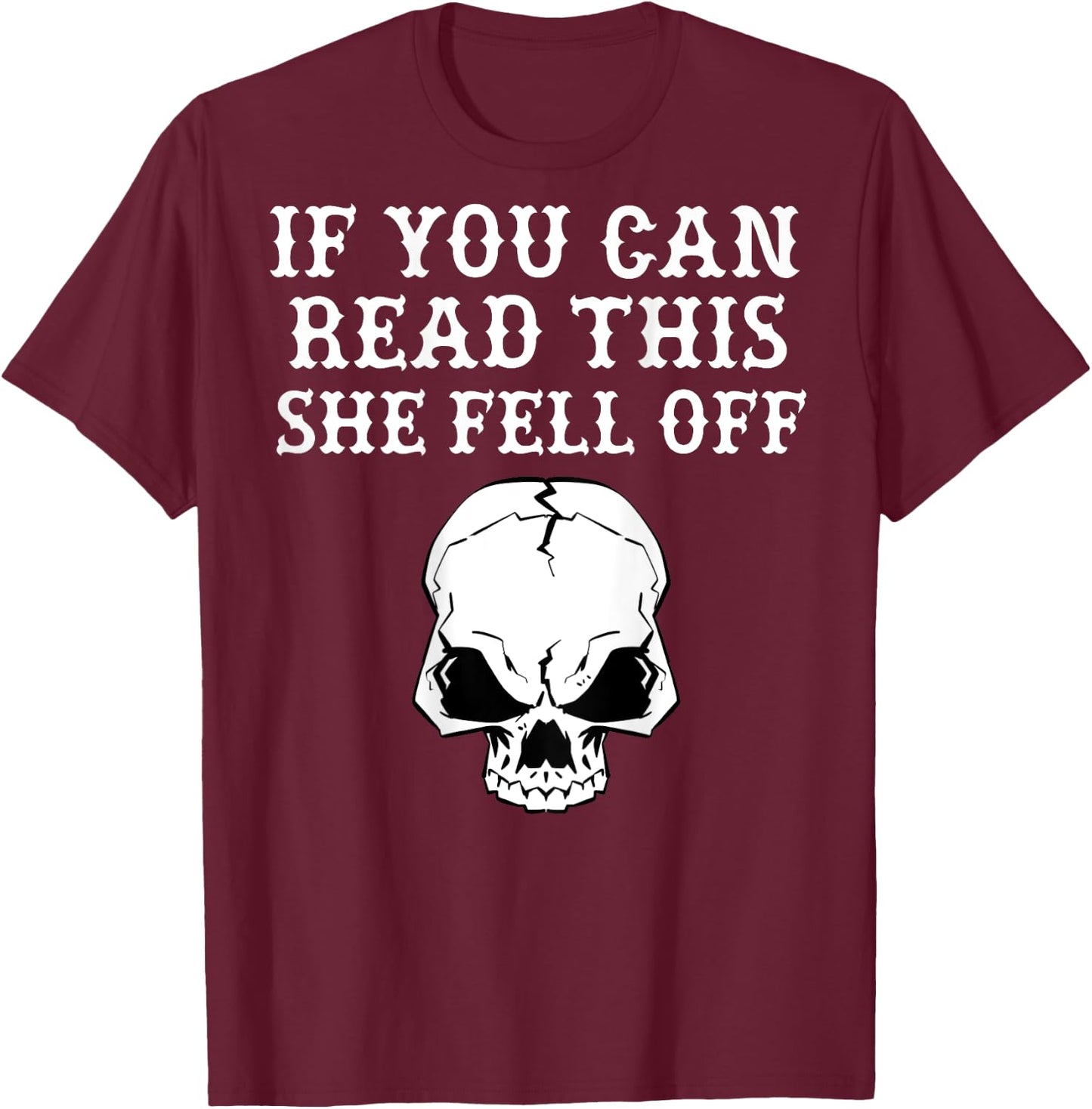 If You Can Read This She Fell Off - design on back T-Shirt - T-Shirt | Maroon