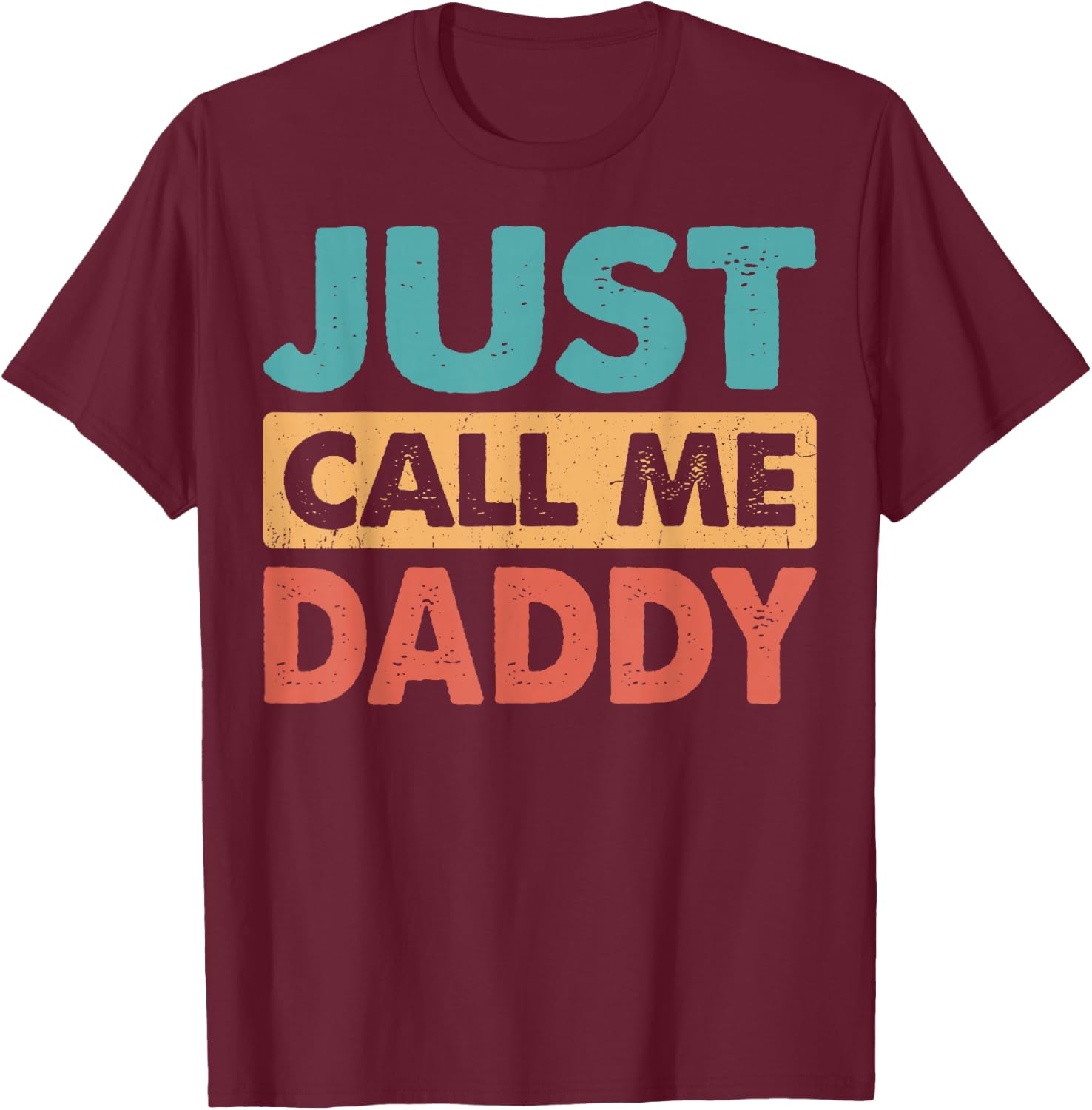 Just Call Me Daddy Funny Dad Papa Father's Day T-Shirt - T-Shirt | Maroon