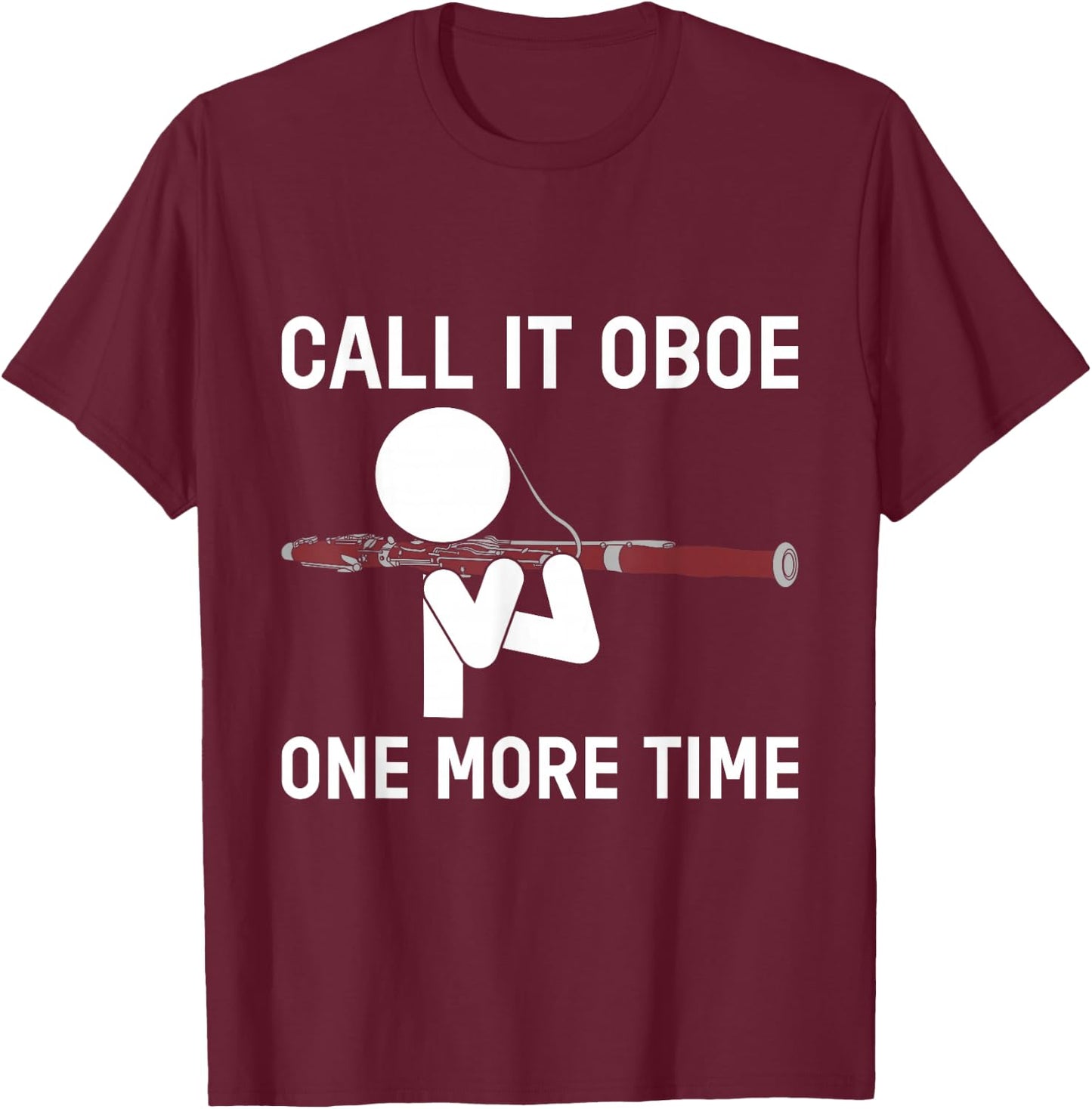 Funny Call It Oboe One More Time Bassoon Bassoonist Design T-Shirt - T-Shirt | Maroon