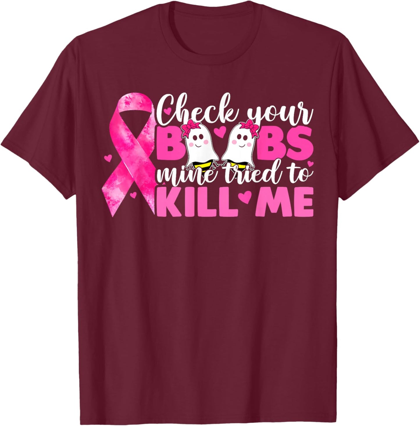 Check Your Boobs Mine Tried To Kill Me Breast Cancer Women T-Shirt - T-Shirt | Maroon