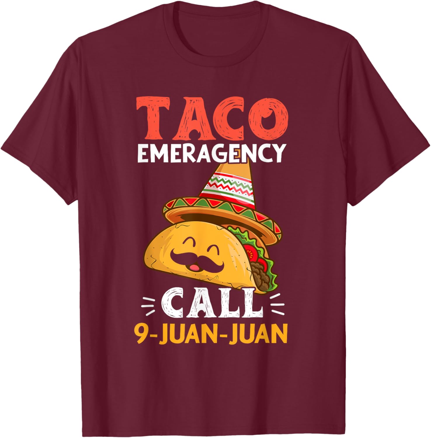 Taco Emergency Call 9 Juan Juan Funny Cinco de Mayo Mexican T-Shirt - T-Shirt | Maroon