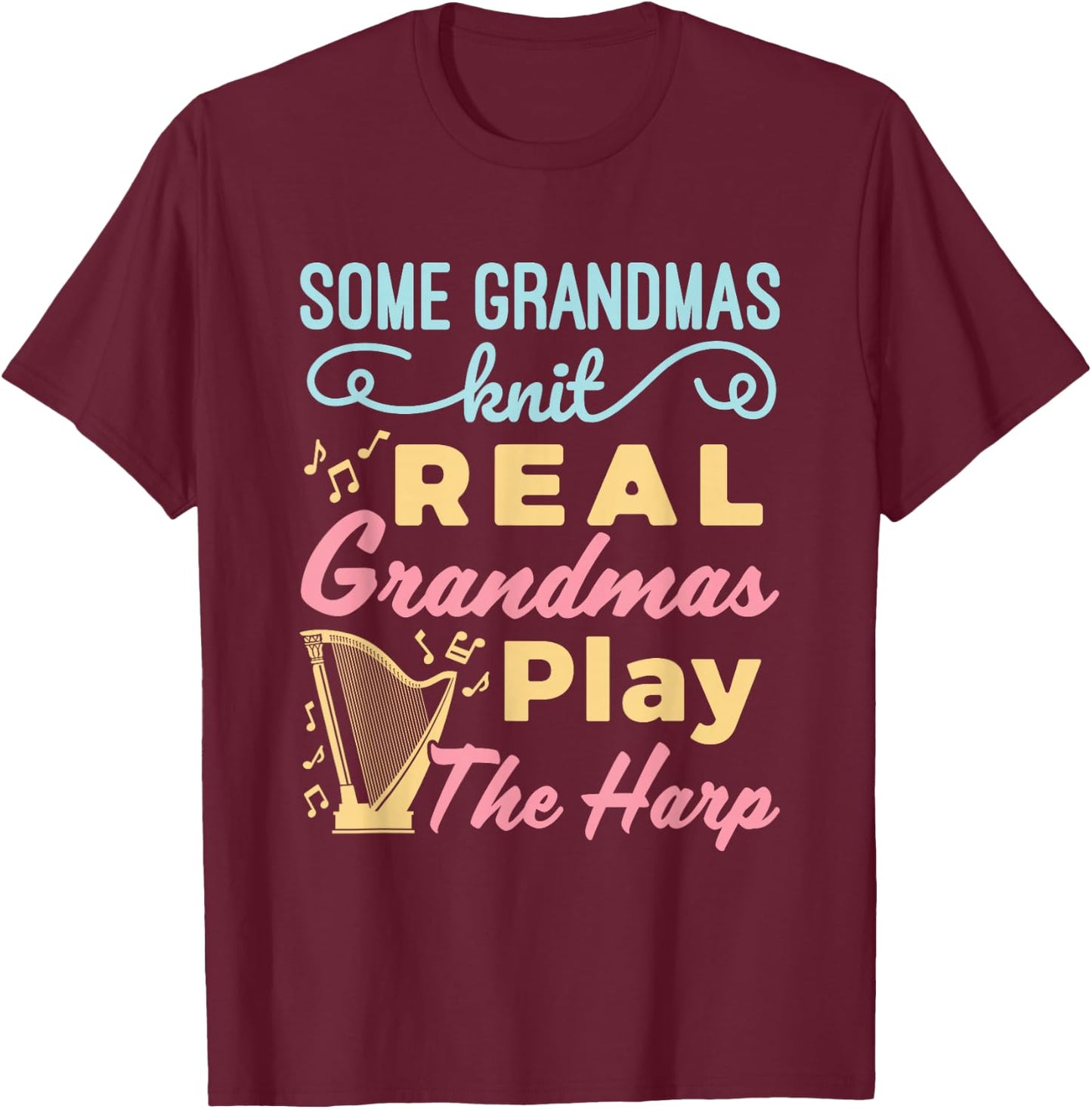 Some Grandmas Knit Real Grandmas Play the Harp Cute Harper T-Shirt - T-Shirt | Maroon