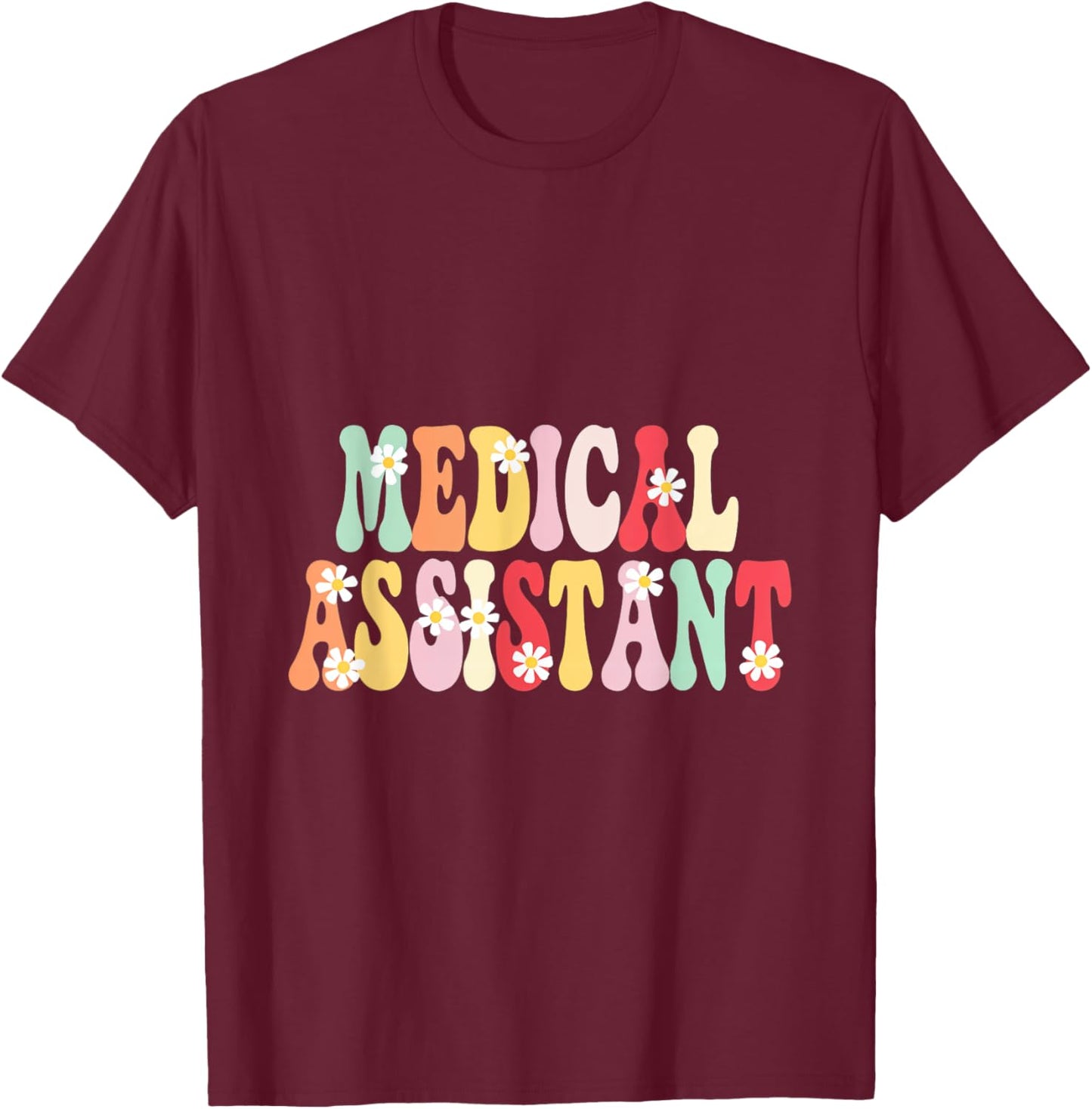 Medical Assistant Flowers Appreciation Career Health T-Shirt - T-Shirt | Maroon