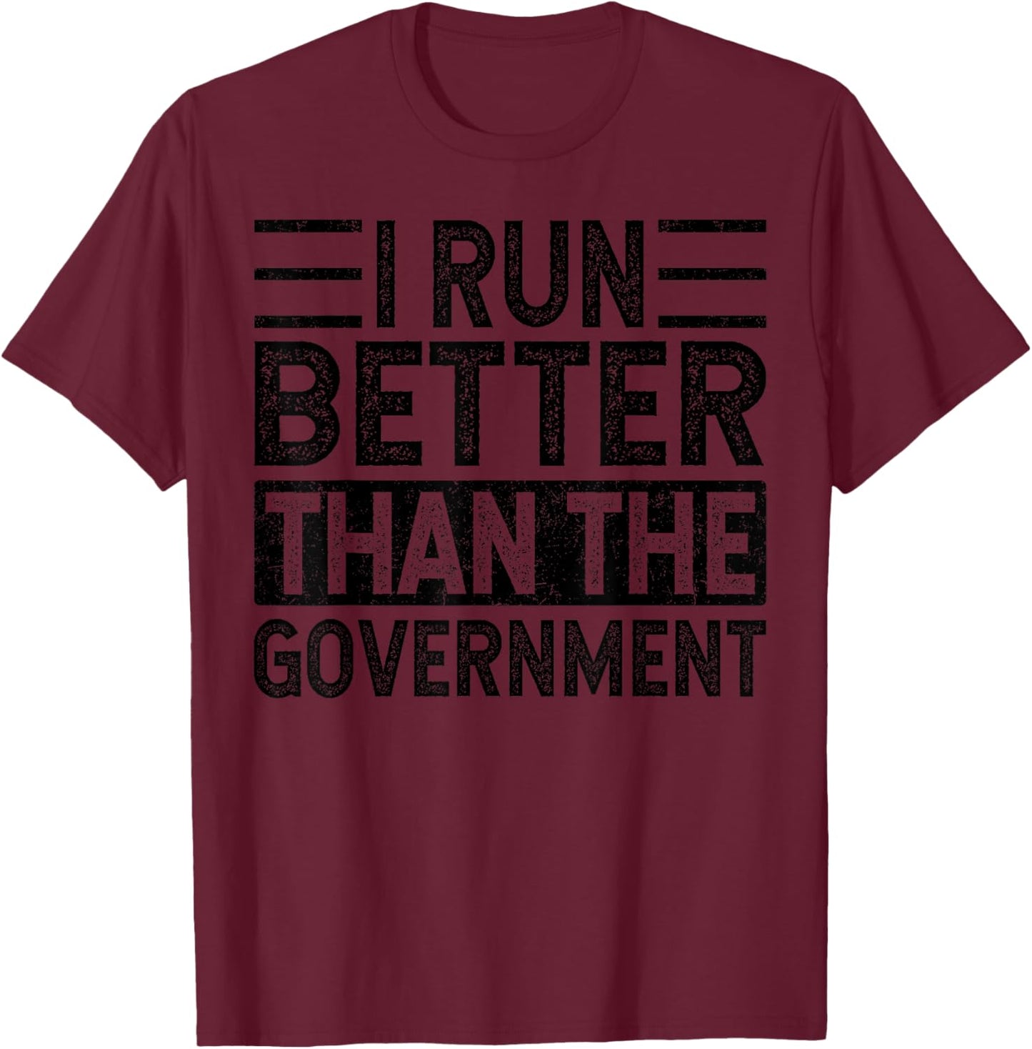I Run Better Than The Government, Funny Saying T-Shirt - T-Shirt | Maroon