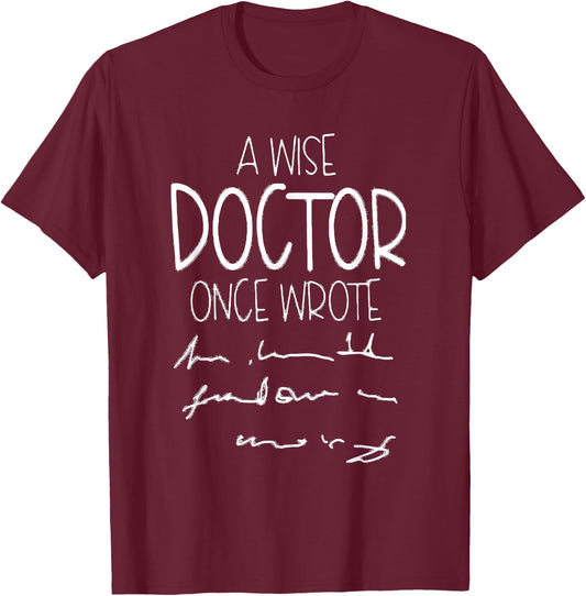 A Wise Doctor Once Wrote Funny Medical Doctor Handwriting T-Shirt - T-Shirt | Maroon