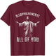 Disappointments Sarcastic All Of You Christian Jesus T-Shirt - T-Shirt | Maroon