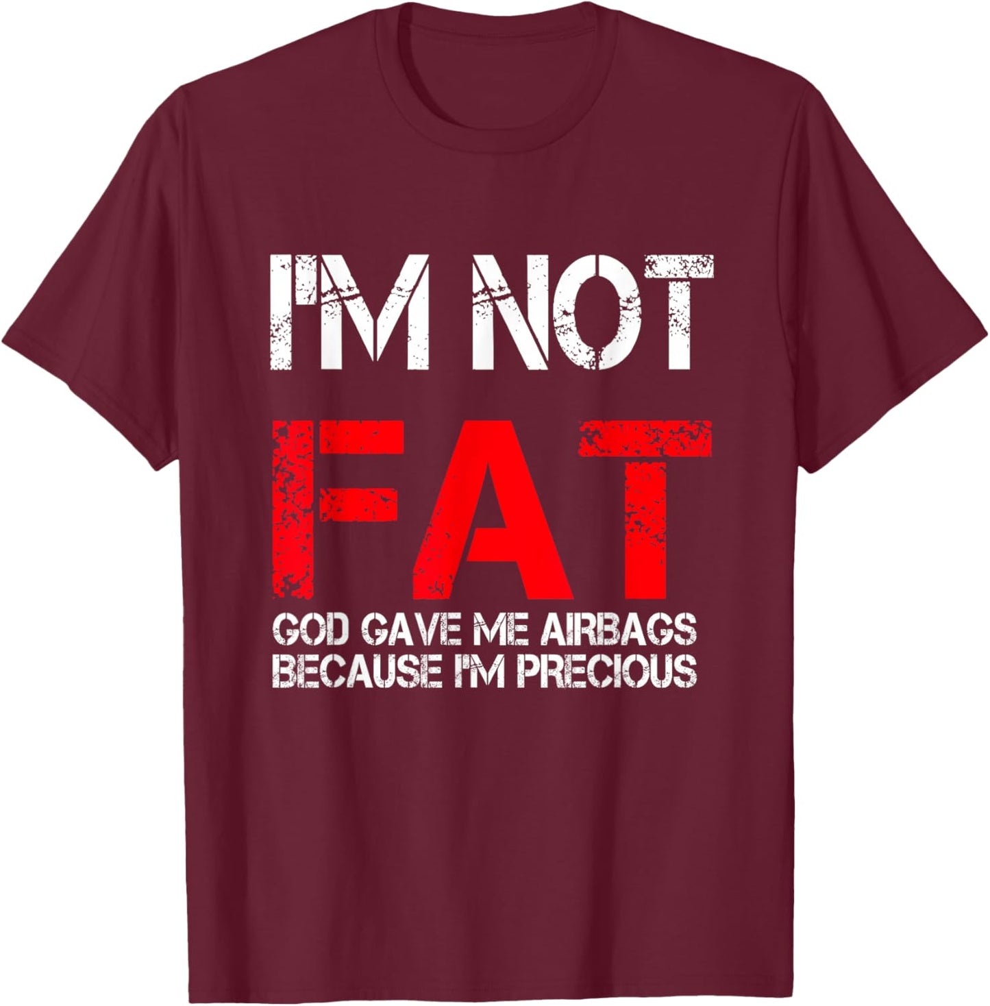 I'm not fat god gave me airbags because i'm precious T-Shirt - T-Shirt | Maroon