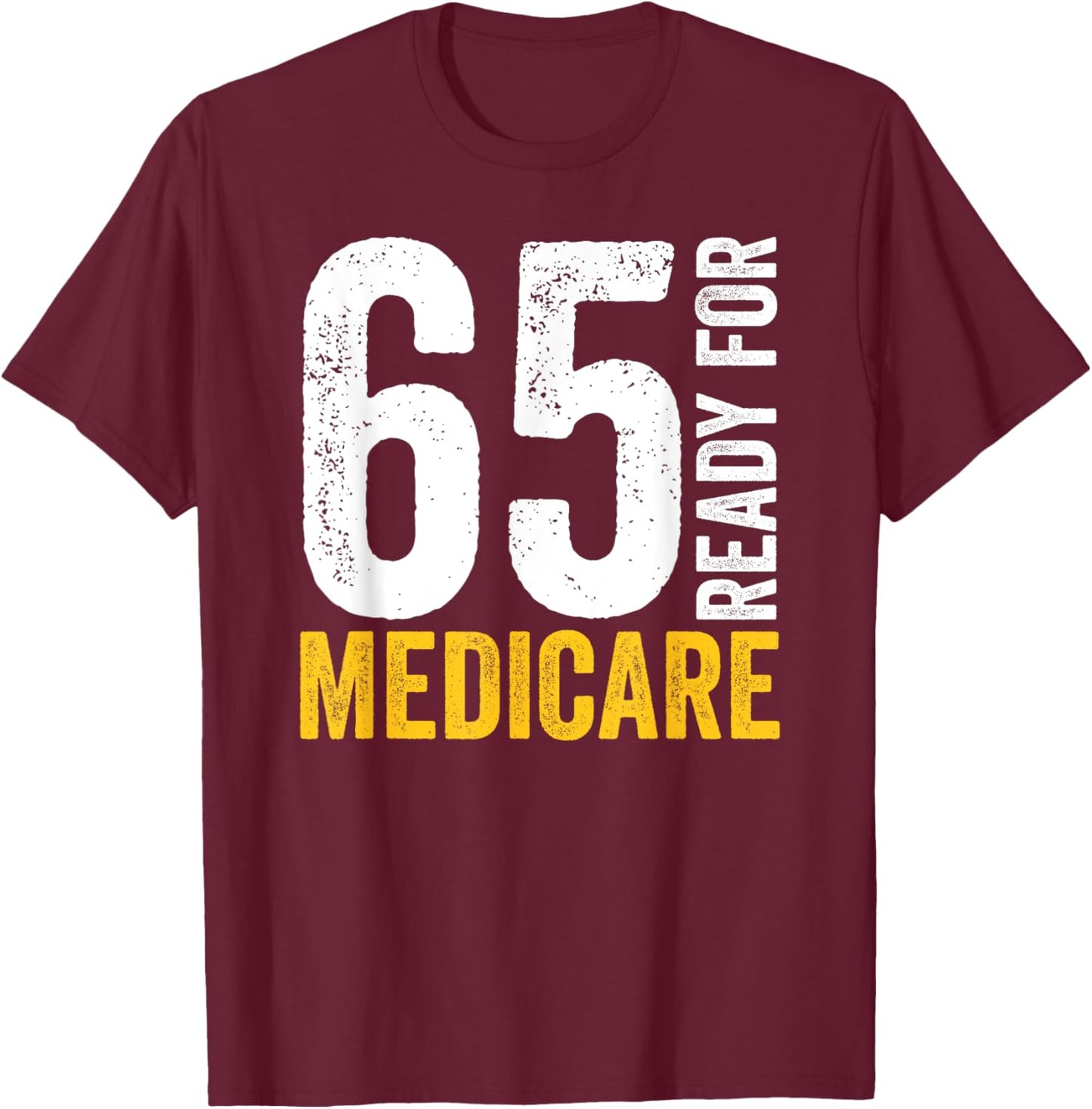 65 Ready For Medicare Old Age Senior Citizens Men Women T-Shirt - T-Shirt | Maroon