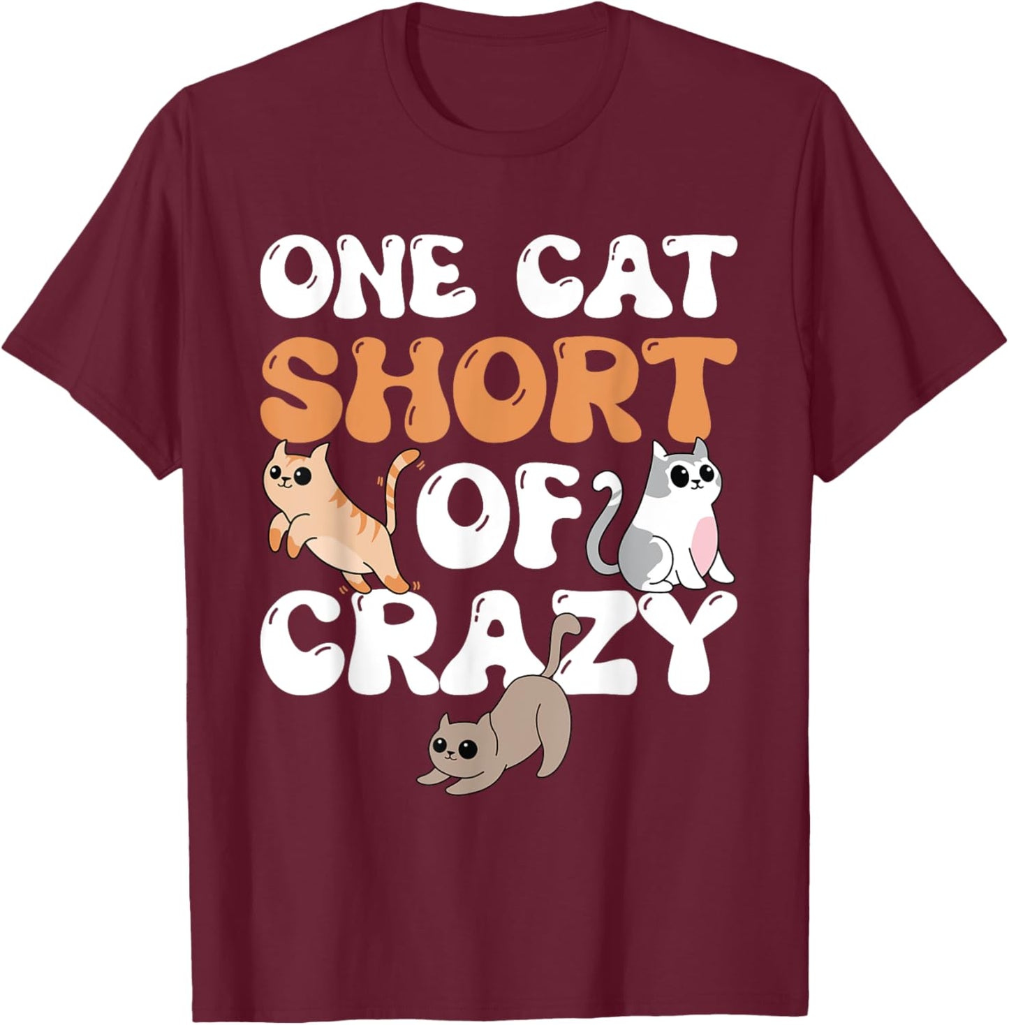 One Cat Short Of Crazy Cat Lady Cat T-Shirt - T-Shirt | Maroon