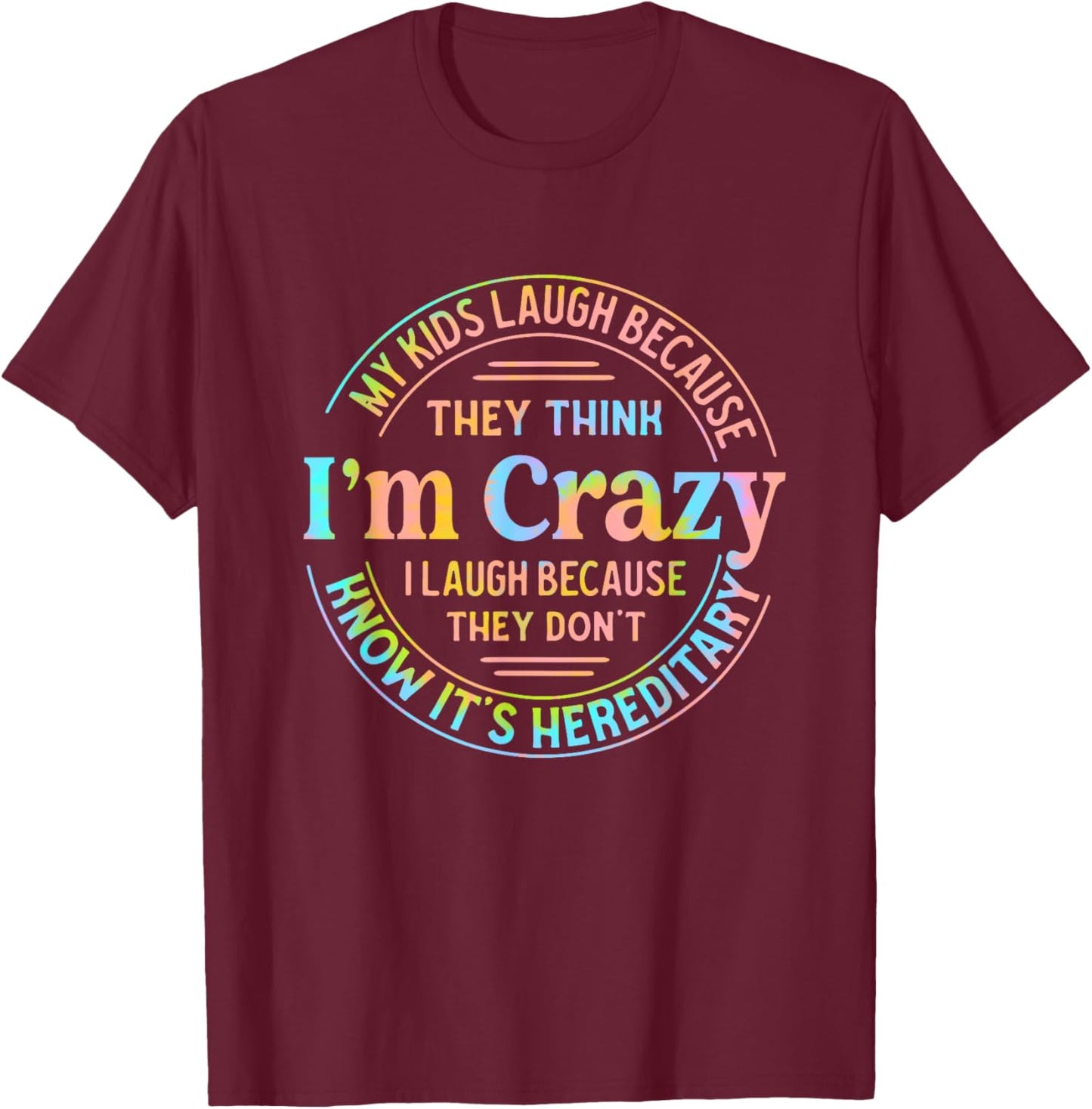 My Kids Laugh Because They Think I'm Crazy I Laugh T-Shirt - T-Shirt | Maroon