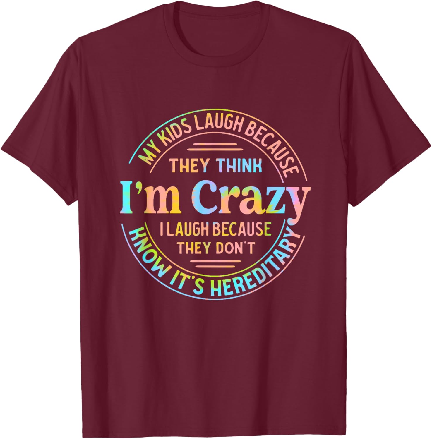 My Kids Laugh Because They Think I'm Crazy I Laugh T-Shirt - T-Shirt | Maroon