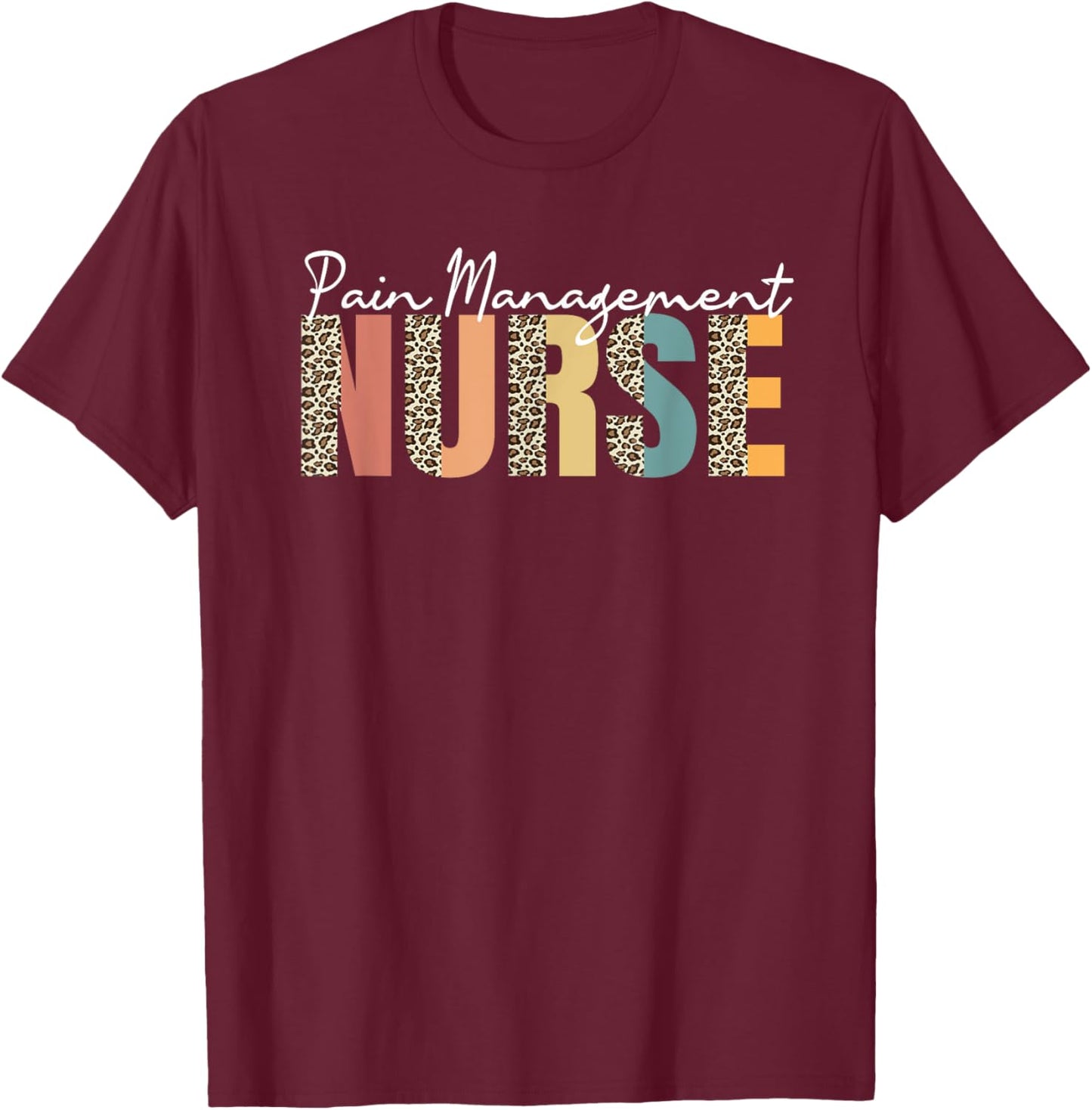 Pain Management Nurse Leopard Pattern Pain Nurses T-Shirt - T-Shirt | Maroon