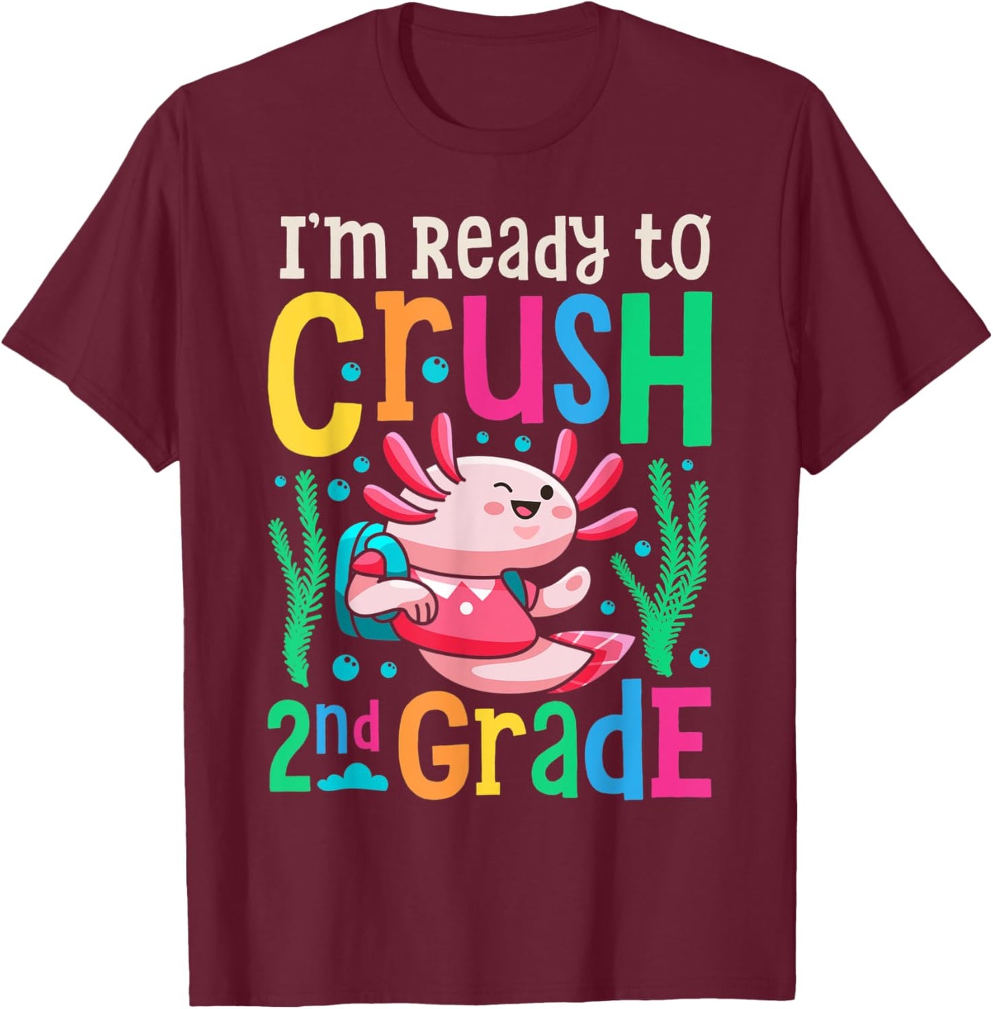 Axolotl I'm Ready To Crush 2nd Grade First Day of School T-Shirt - T-Shirt | Maroon