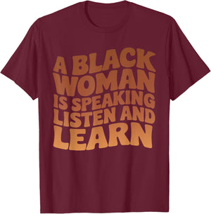A Black Woman Is Speaking Listen And Learn Melanin Educated T-Shirt - T-Shirt | Maroon