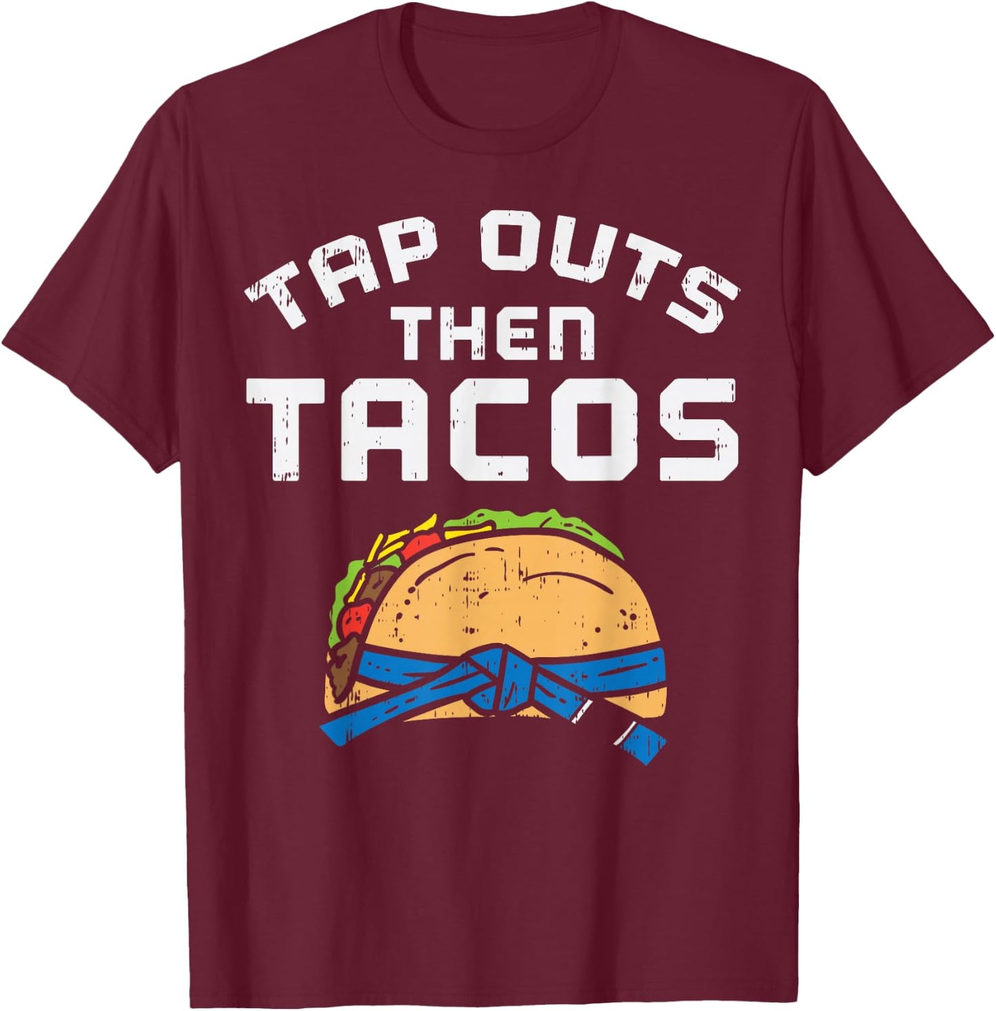 Tap Outs Then Tacos Blue Belt Funny Jiu Jitsu Mexican Gift T-Shirt - T-Shirt | Maroon