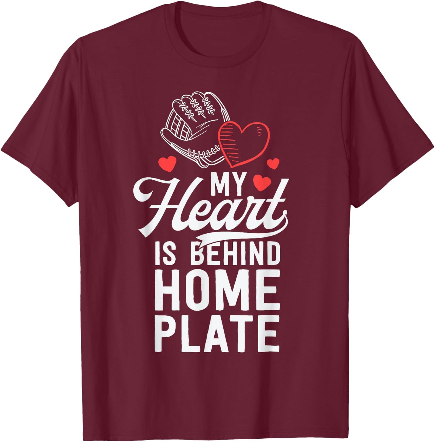 My Heart Is Behind Home Plate Catcher T-Shirt - T-Shirt | Maroon