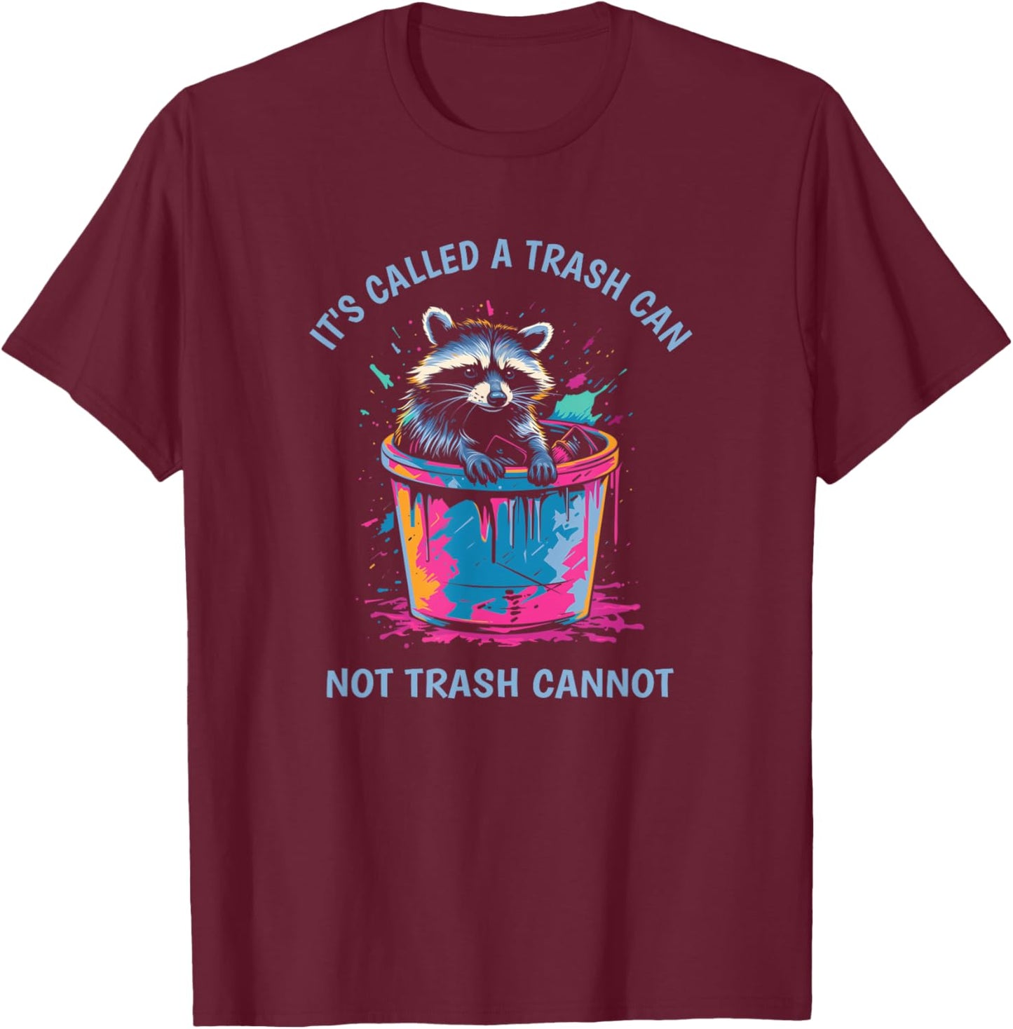 It's Called Trash Can Not Trash Cannot Funny Raccoon T-Shirt - T-Shirt | Maroon