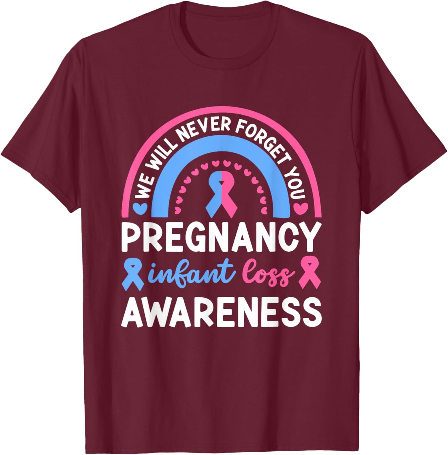 We Will Never Forget You | Pregnancy Infant Loss Awareness T-Shirt - T-Shirt | Maroon