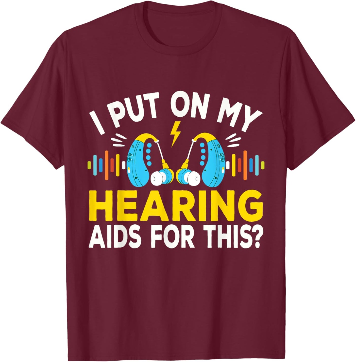 I Put On My Hearing Aids Funny Vintage Style Hard Of Hearing T-Shirt - T-Shirt | Maroon