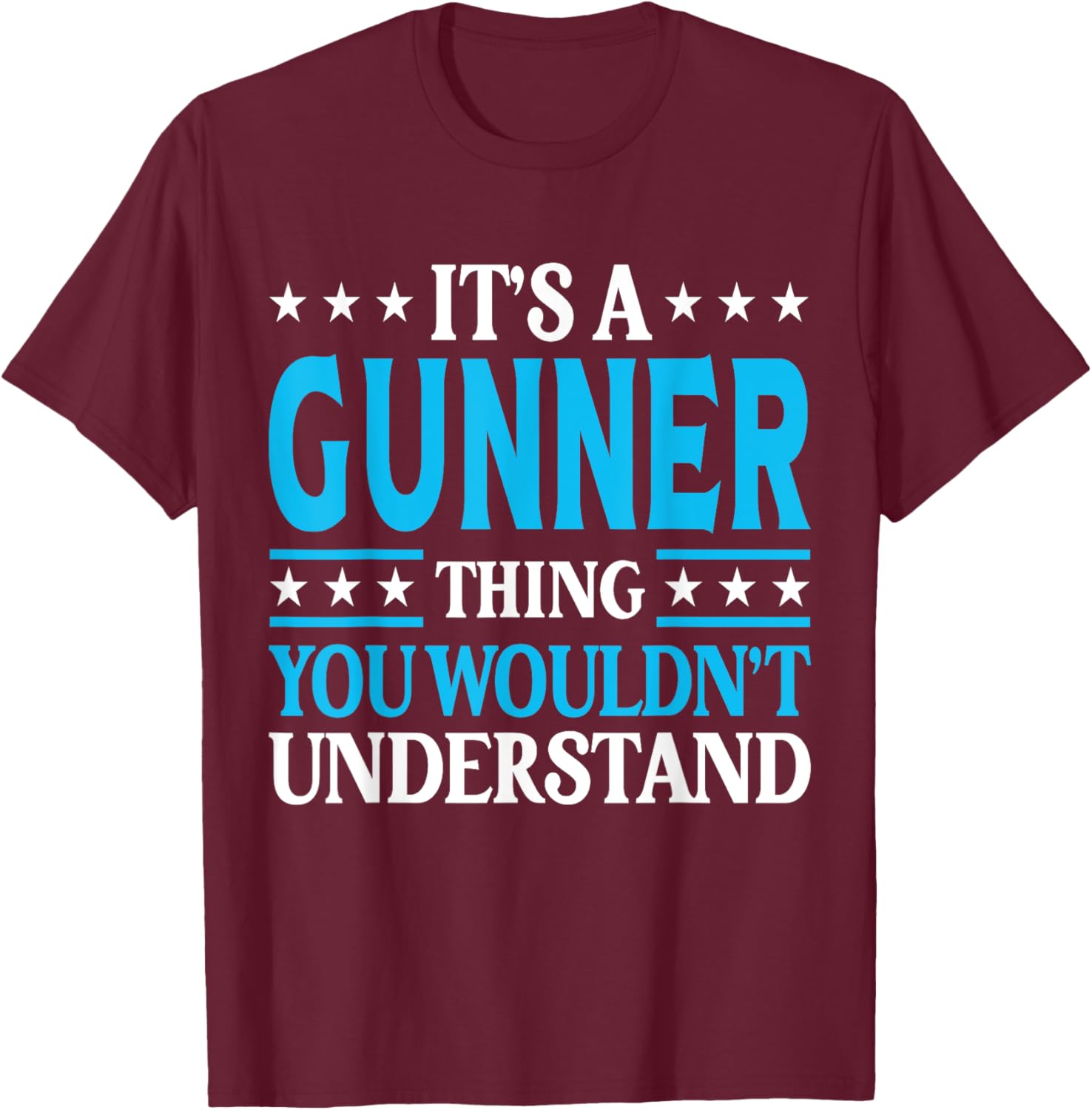It's A Gunner Thing Wouldn't Understand Personal Name Gunner T-Shirt - T-Shirt | Maroon
