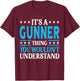 It's A Gunner Thing Wouldn't Understand Personal Name Gunner T-Shirt - T-Shirt | Maroon