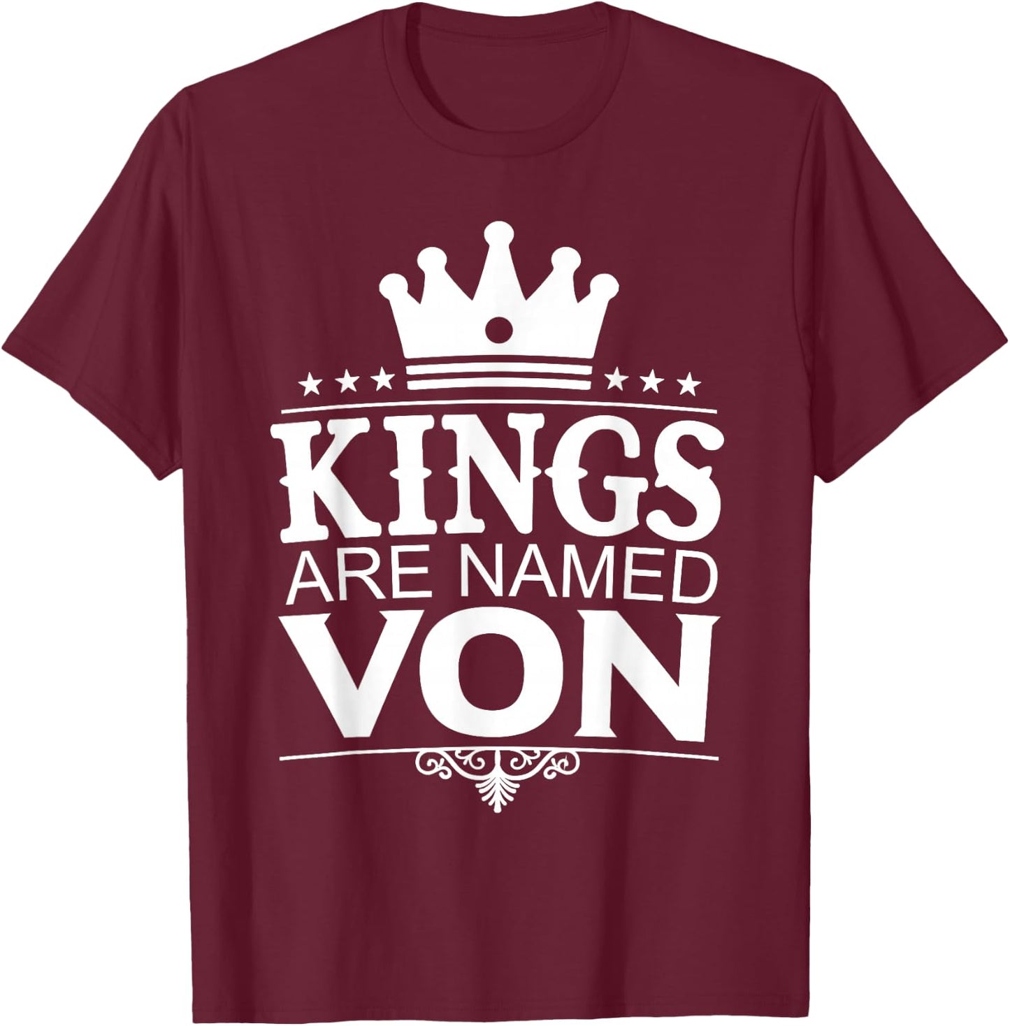 Kings are Named VON Funny Personalized Name Joke Men Gift T-Shirt - T-Shirt | Maroon