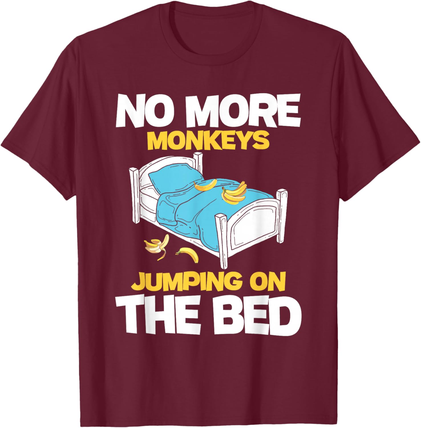 No More Monkeys Jumping On The Bed - Banana Monkey Lover T-Shirt - T-Shirt | Maroon