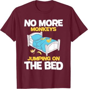 No More Monkeys Jumping On The Bed - Banana Monkey Lover T-Shirt - T-Shirt | Maroon