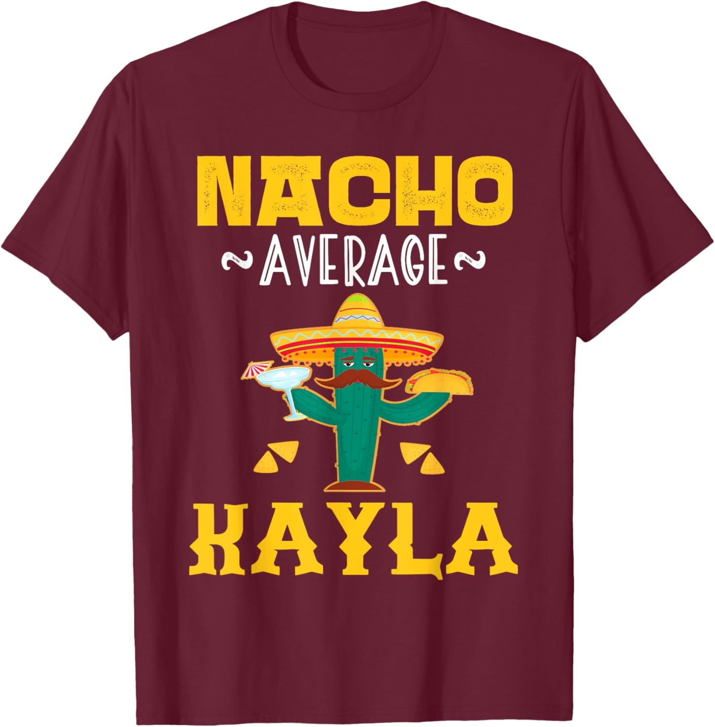 Nacho Average KAYLA Custom Name Cinco De Mayo Sombrero T-Shirt - T-Shirt | Maroon