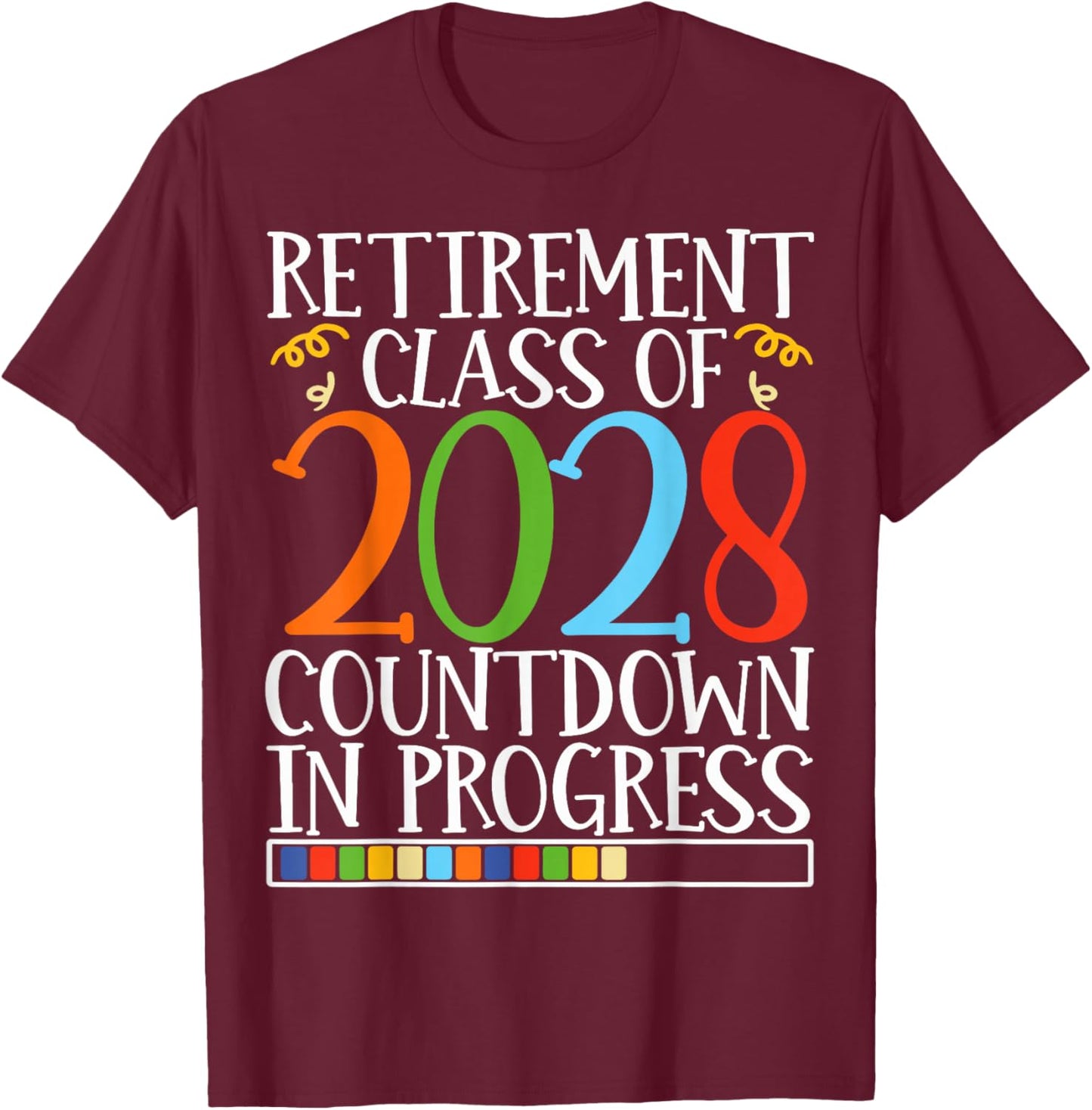 Retirement Class Of 2028 Countdown In Progress Fun Retire T-Shirt - T-Shirt | Maroon