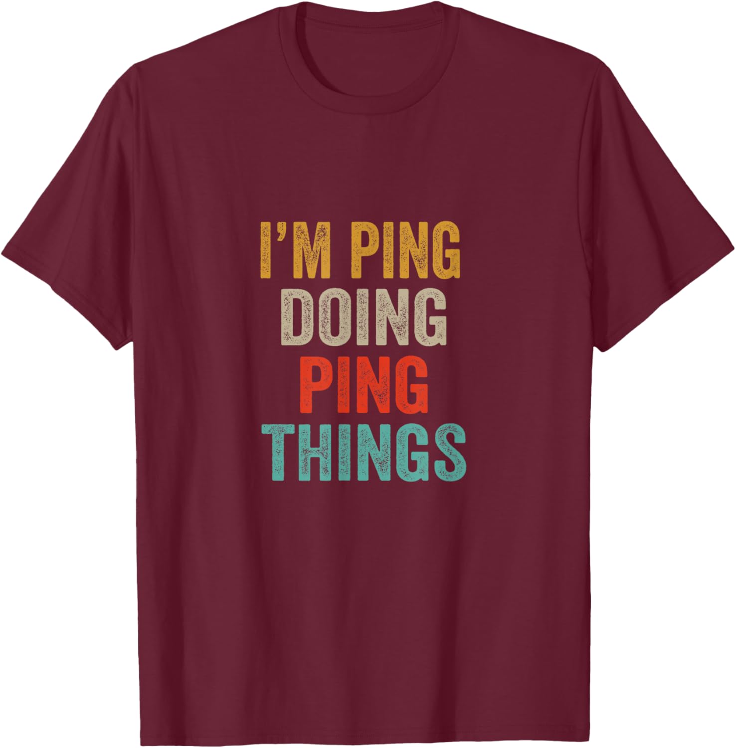 Sarcastic Personalized Name Text Lovers By OA -Adults Black Short Sleeve Modern Classic I'M PING DOING PING THINGS Funny Birthday Gift T-Shirt - T-Shirt | Maroon