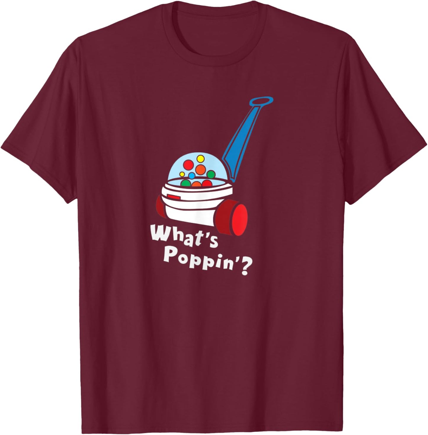 Whats Poppin, Cute Retro Vintage 80's Toy gift T-Shirt - T-Shirt | Maroon