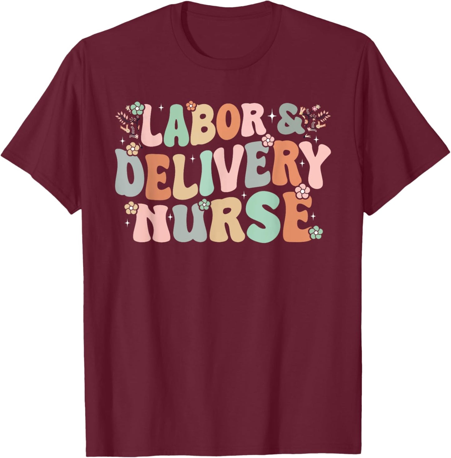 Cute Labor and Delivery Nurse Groovy L&D Nurse Flowers T-Shirt - T-Shirt | Maroon