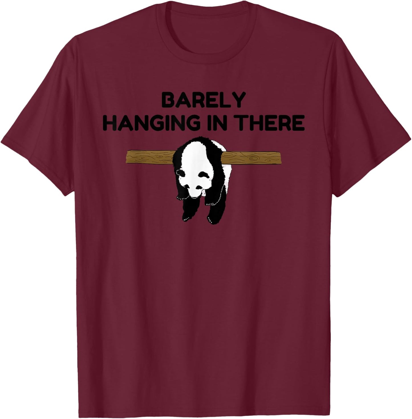Barely Hanging in There Tired Panda Humor Motivational Quote T-Shirt - T-Shirt | Maroon