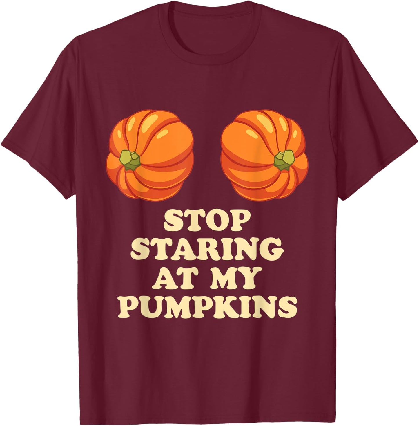 Stop Staring At My Pumpkins Funny Halloween T-Shirt - T-Shirt | Maroon