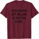 Introverted But Willing To Discuss Anime Funny Anti Social T-Shirt - T-Shirt | Maroon