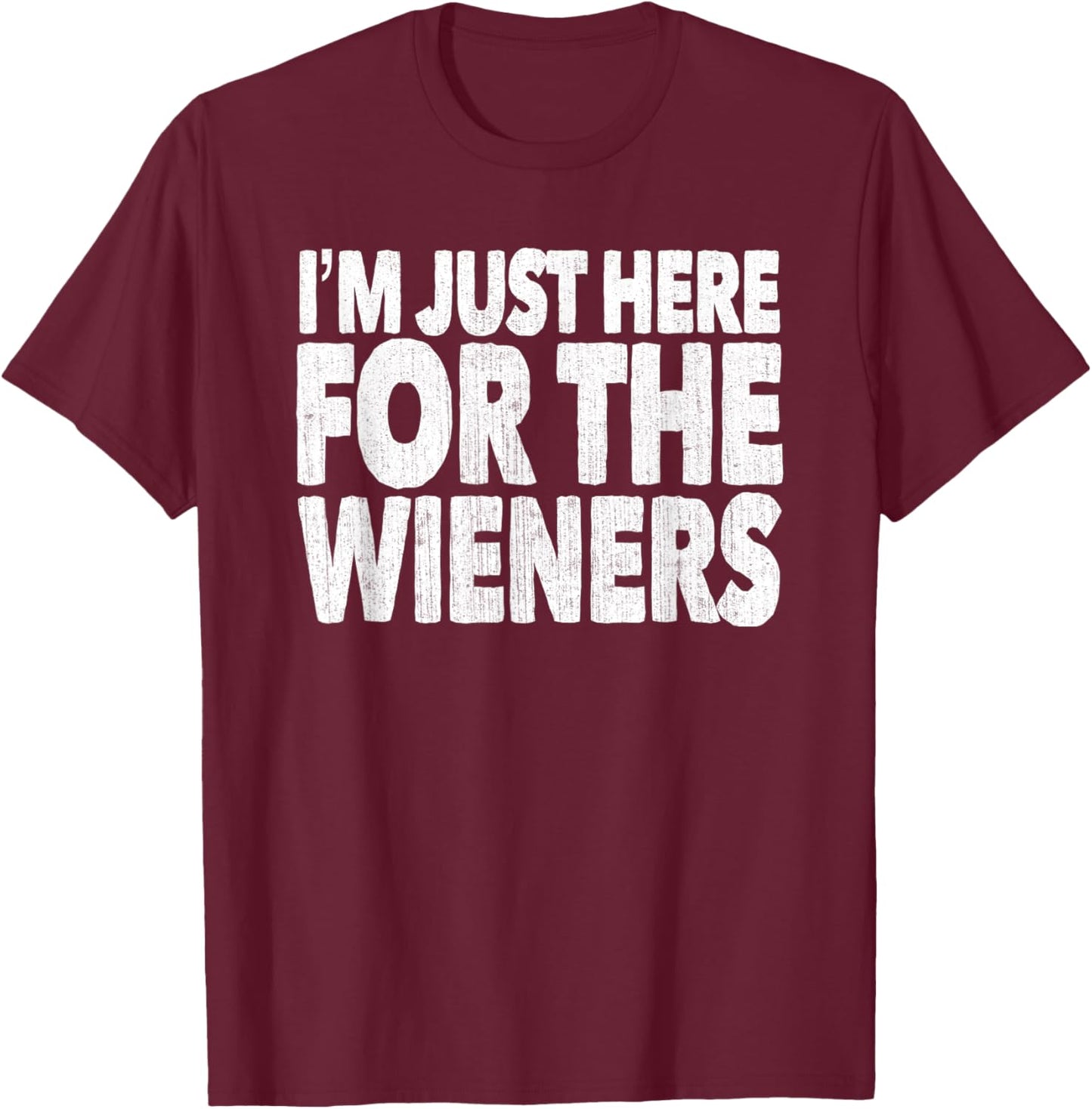 I'm Just Here For The Wieners Hot Dogs T-Shirt - T-Shirt | Maroon