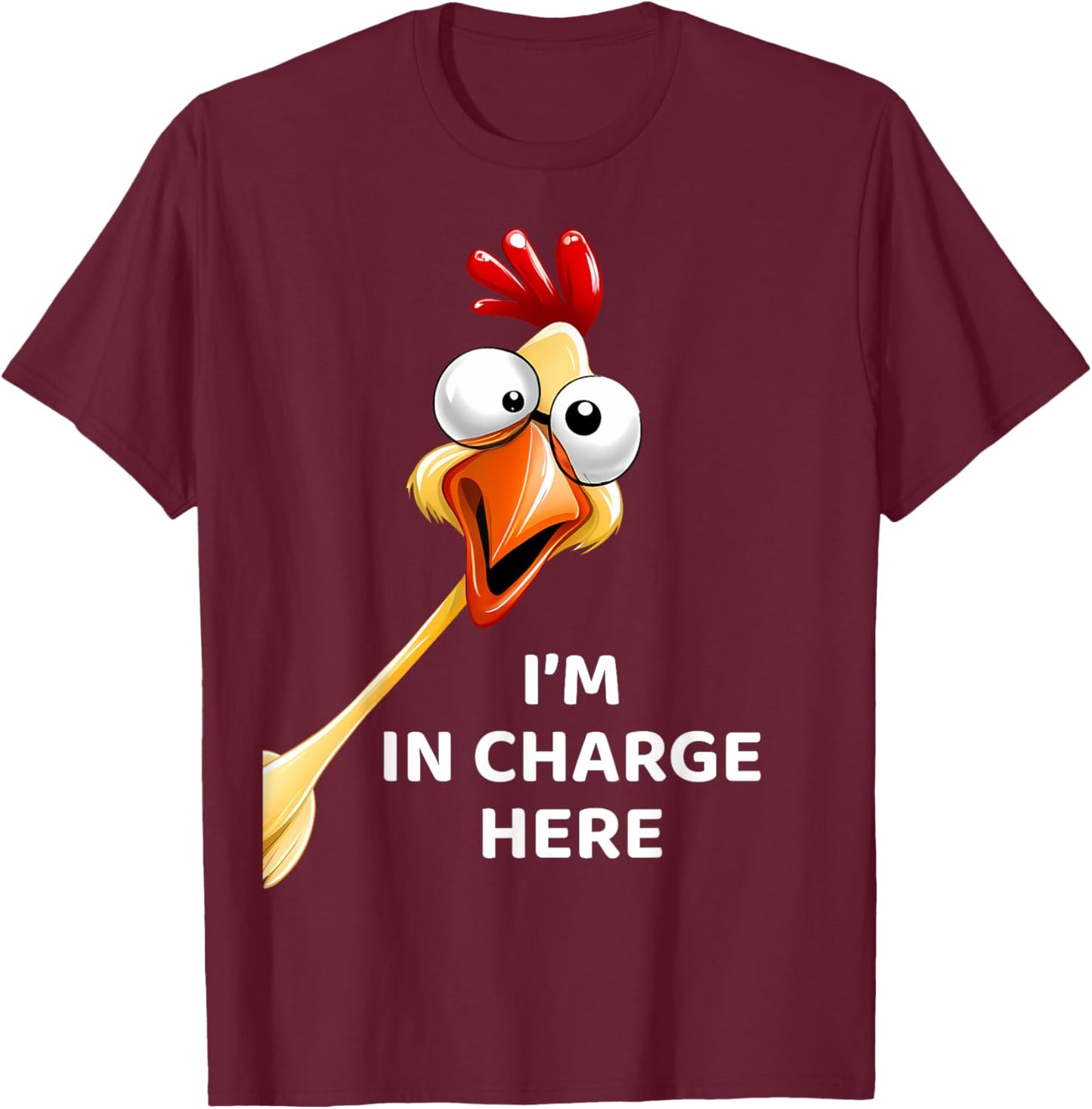 Funny Chicken I'm In Charge Here Fowl Humor T-Shirt - T-Shirt | Maroon