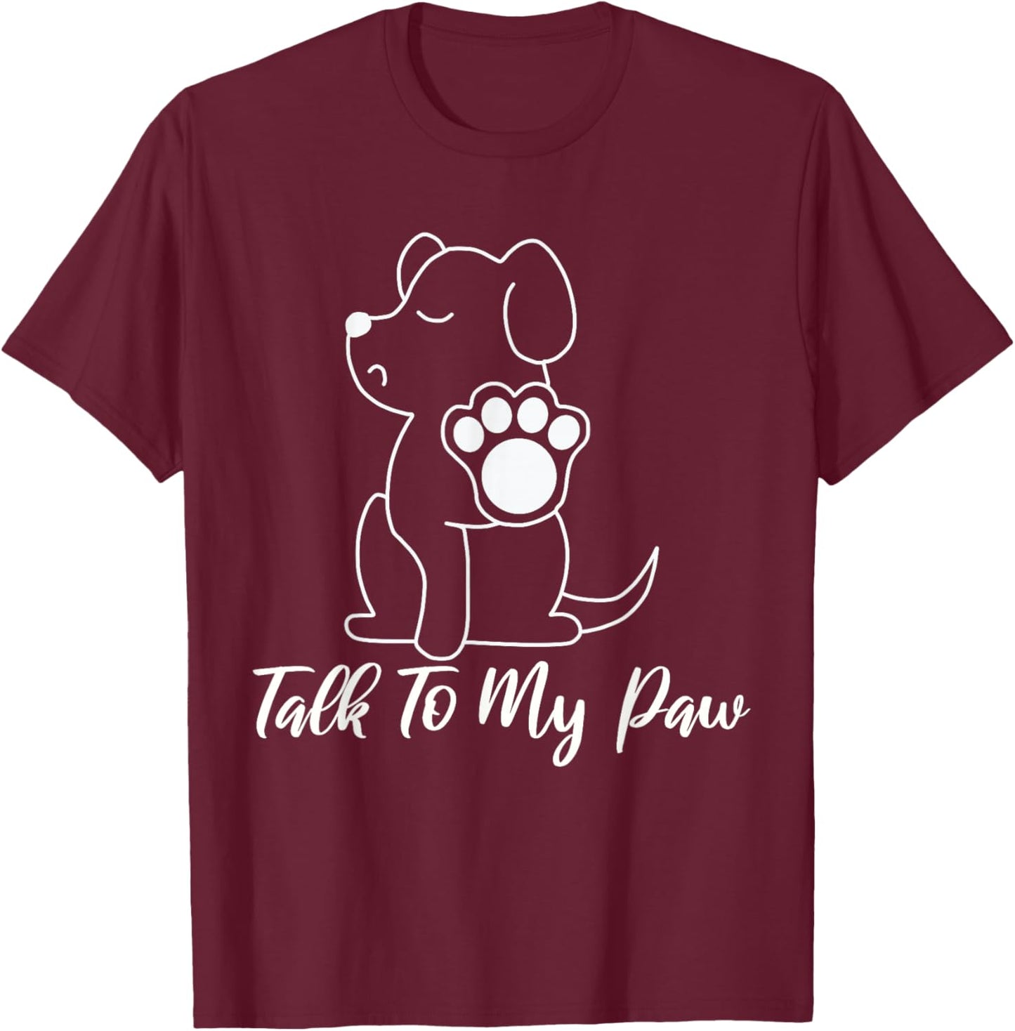 Dog - Talk To My Paw T-Shirt - T-Shirt | Maroon