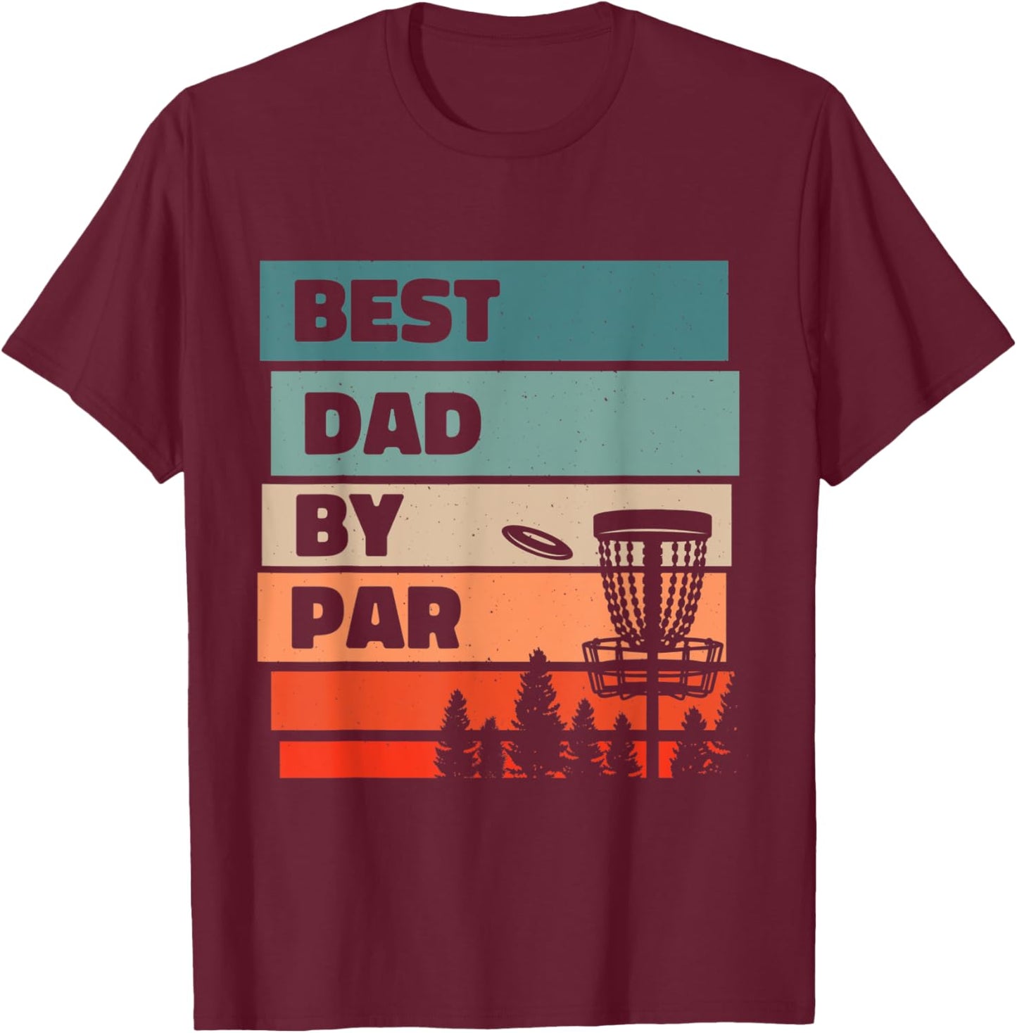 Best Dad By Par, Disc Golfing Disc Golf Lover T-Shirt - T-Shirt | Maroon