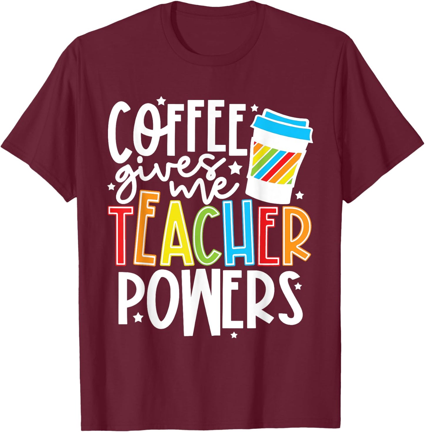 Coffee Gives Me Teacher Powers T-Shirt - T-Shirt | Maroon