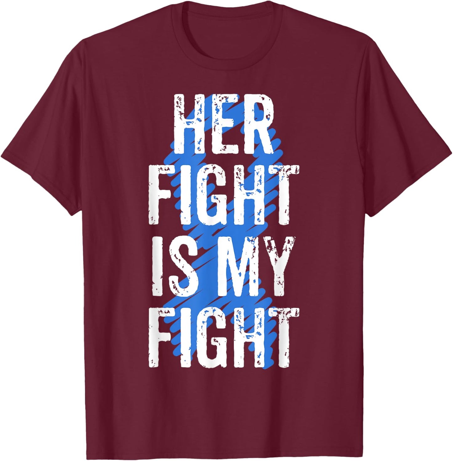Colon Cancer Awareness Colonoscopy Her Fight Is My Fight T-Shirt - T-Shirt | Maroon