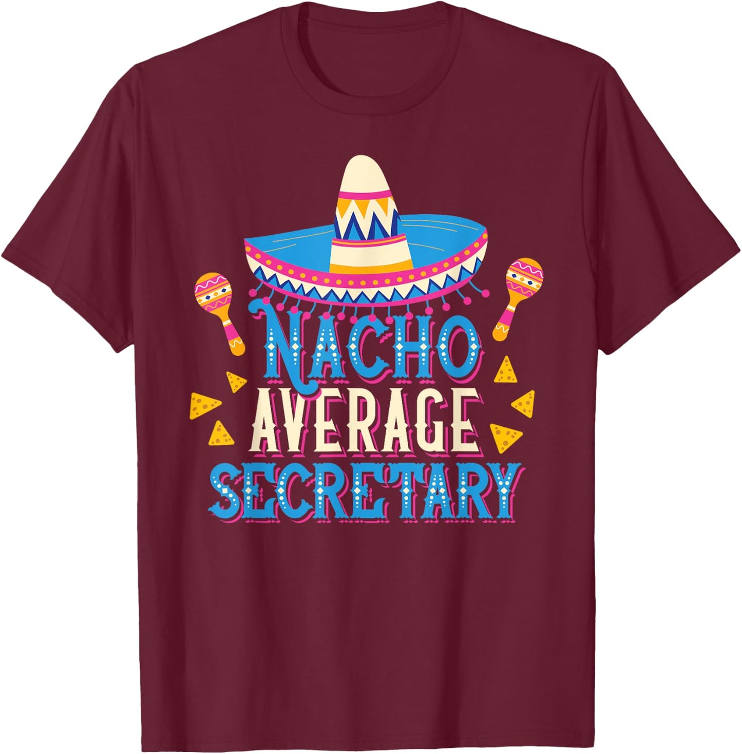 Nacho Average Secretary Funny Cinco De Mayo Fiesta T-Shirt - T-Shirt | Maroon